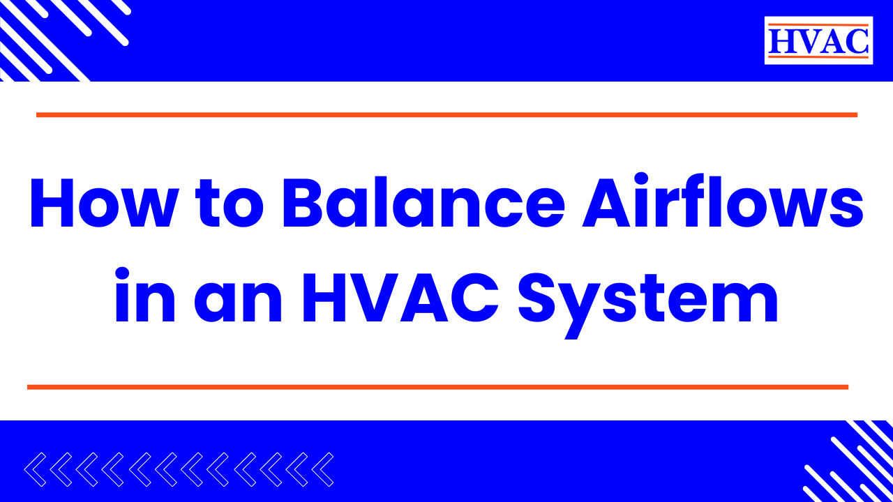 How to Balance Airflows in an HVAC System
