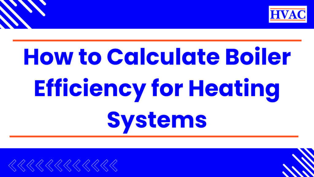 How to Calculate Boiler Efficiency for Heating Systems