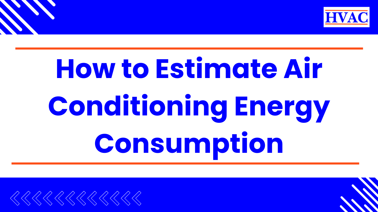 How to Estimate Air Conditioning Energy Consumption