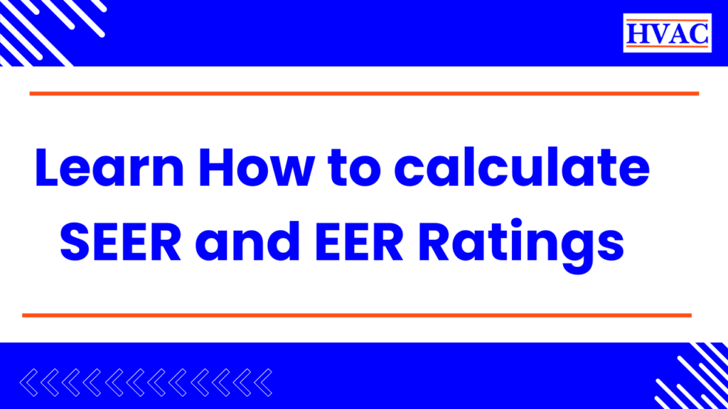 Learn How to calculate SEER and EER Ratings