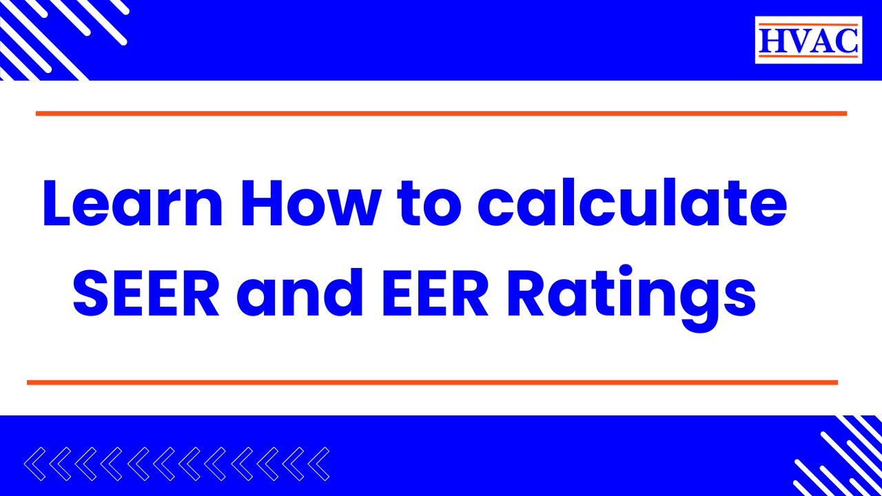 Learn How to calculate SEER and EER Ratings